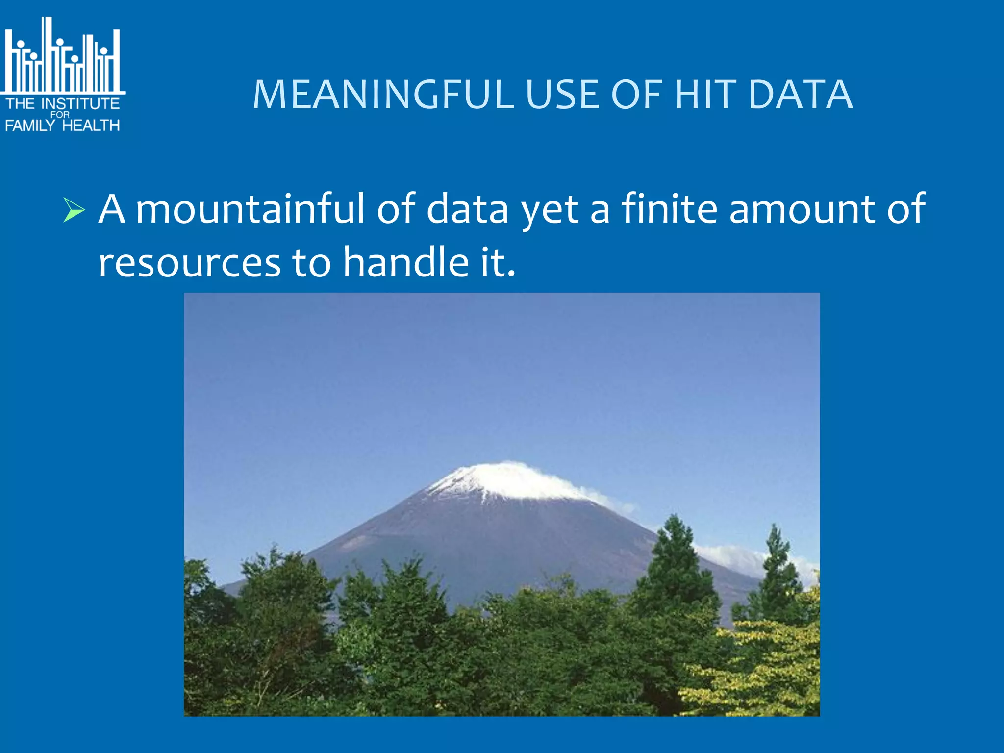 MEANINGFUL USE OF HIT DATA

 A mountainful of data yet a finite amount of
  resources to handle it.
 