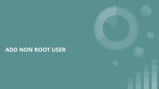 ADD NON ROOT USER
 
