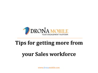 www.dronamobile.com
Tips for getting more from
your Sales workforce
 