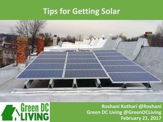 Roshani Kothari @Roshani
Green DC Living @GreenDCLiving
February 21, 2017
Tips for Getting Solar
 