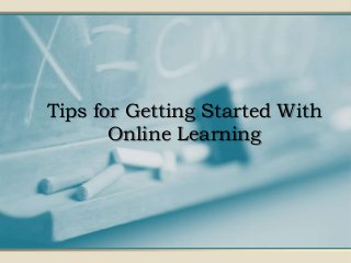 Tips for Getting Started With
Online Learning

 