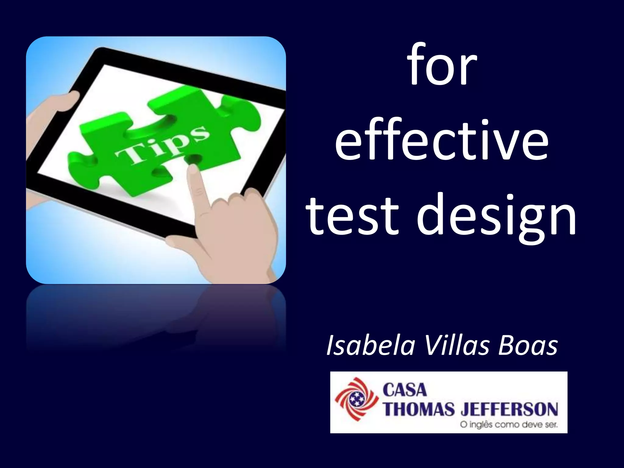 for
effective
test design
Isabela Villas Boas
 