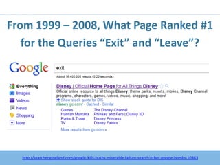From 1999 – 2008, What Page Ranked #1
   for the Queries “Exit” and “Leave”?




      http:/googleblog.blogspot.com/2010/06/our-new-search-index-caffeine.html
  http://searchengineland.com/google-kills-bushs-miserable-failure-search-other-google-bombs-10363
 
