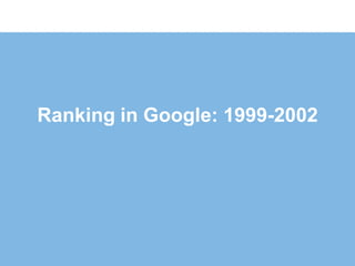 Ranking in Google: 1999-2002
 