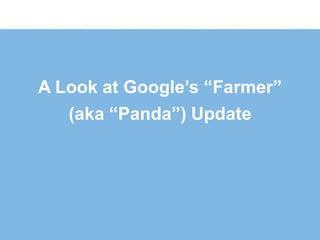 A Look at Google’s “Farmer”
   (aka “Panda”) Update
 