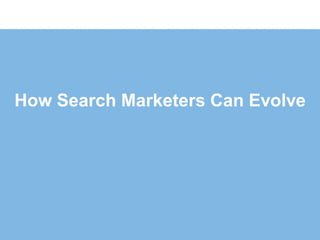 How Search Marketers Can Evolve
 