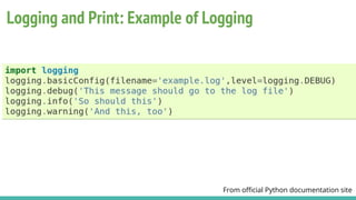 Logging and Print: Example of Logging
From official Python documentation site
 