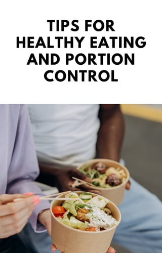 TIPS FOR
HEALTHY EATING
AND PORTION
CONTROL
 
