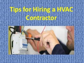 Tips for Hiring a HVAC
Contractor

 