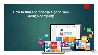 How to find and choose a good web
design company
 