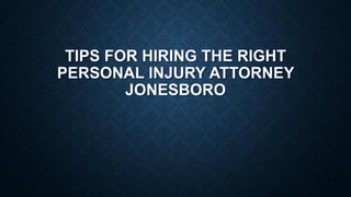  Tips For Hiring The Right Personal Injury Attorney Jonesboro