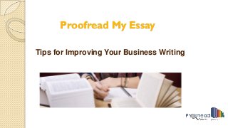 Proofread My Essay
Tips for Improving Your Business Writing
 