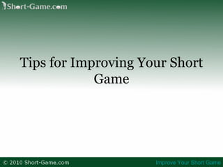 Tips for Improving Your Short Game Improve Your Short Game 