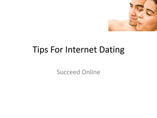 Tips For Internet Dating

      Succeed Online
 