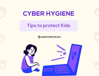 CYBER HYGIENE
Tips to protect Kids
 