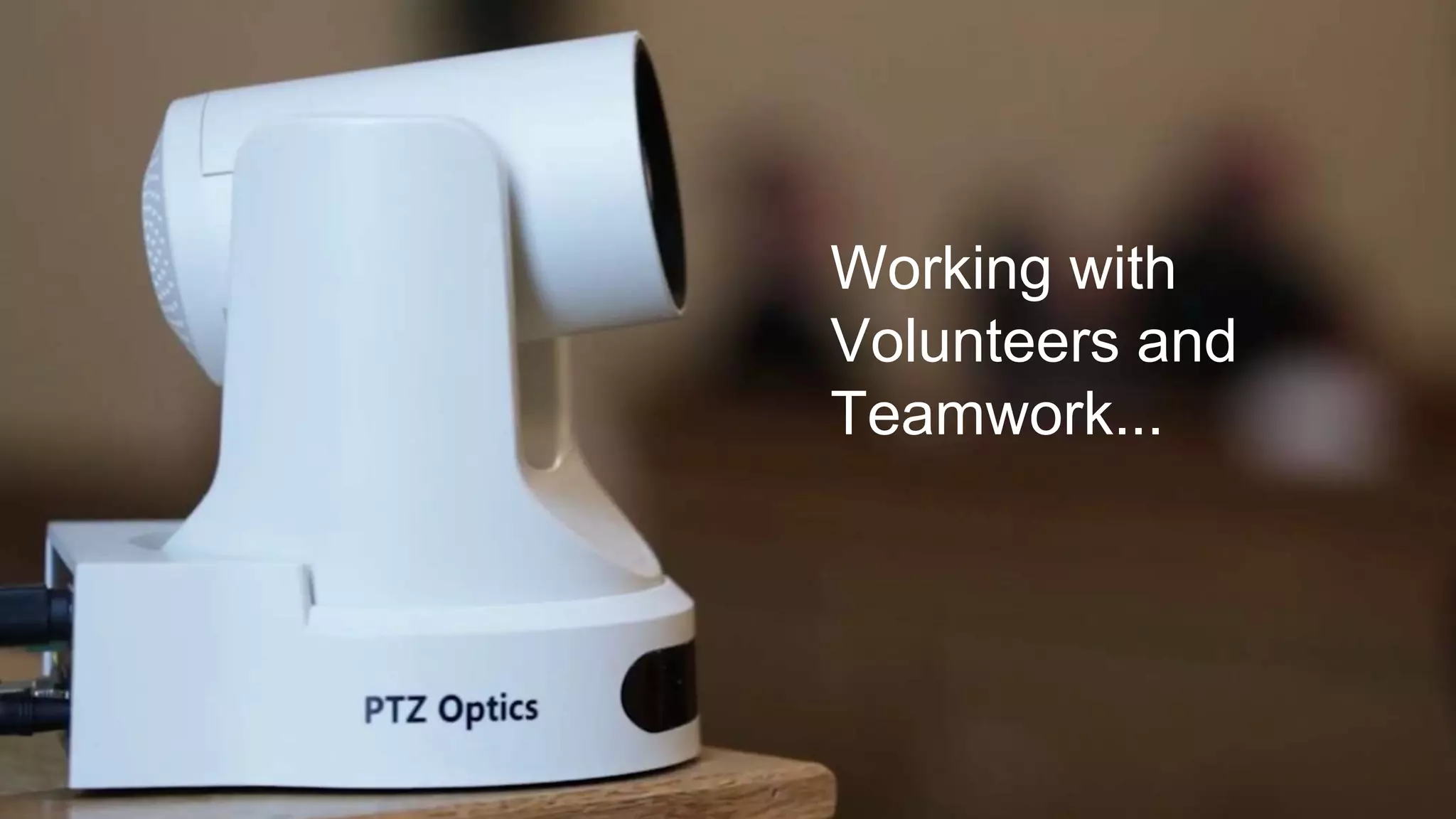 Working with
Volunteers and
Teamwork...
 