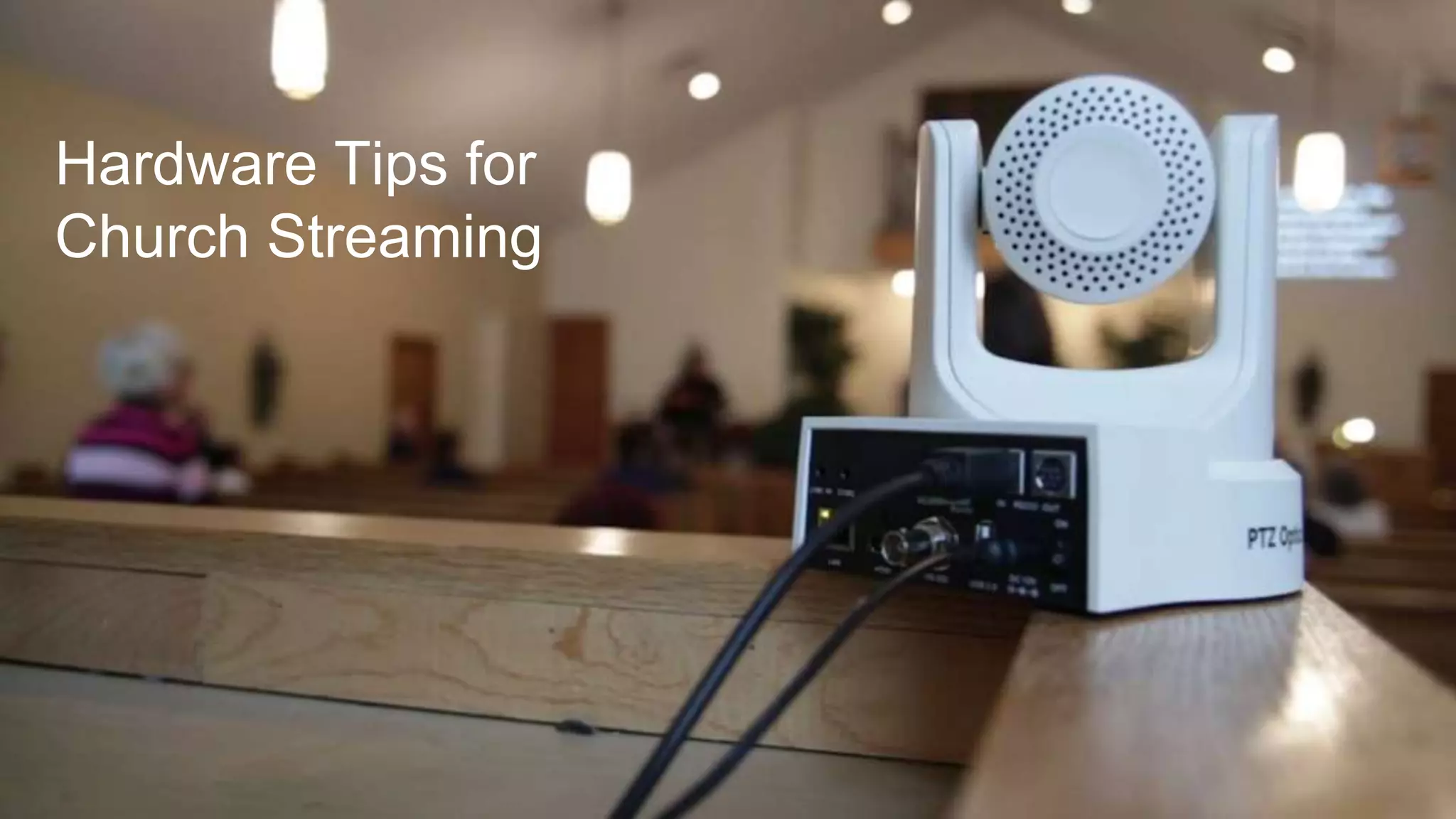 Hardware Tips for
Church Streaming
 