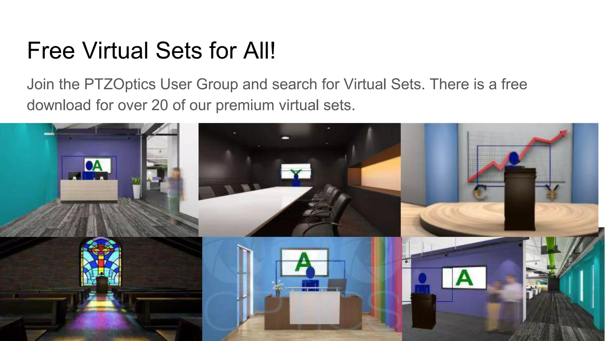 Free Virtual Sets for All!
Join the PTZOptics User Group and search for Virtual Sets. There is a free
download for over 20 of our premium virtual sets.
 