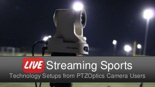 Live Streaming Sports
Technology Setups from PTZOptics Camera Users
 