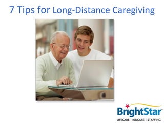 7 Tips for Long-Distance Caregiving
 