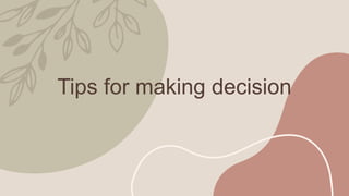 Tips for making decision
 