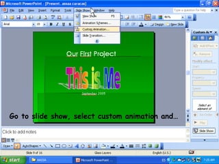 Go to slide show, select custom animation and…
 