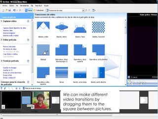 We can make different
video transitions by
dragging them to the
square between pictures.
 