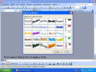 First select Word Art to make a title
 
