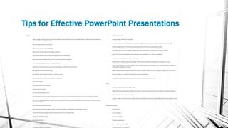 Tips for Effective PowerPoint Presentations
• Fonts
• Select a single sans-serif fonts such as Arial or Helvetica. Avoid serif fonts such as Times New Roman or Palatino because these fonts
are sometimes more difficult to read.
• Use no font size smaller than 24 point.
• Use the same font for all your headlines.
• Select a font for body copy and another for headlines.
• Use bold and different sizes of those fonts for captions and subheadings.
• Add a fourth font for page numbers or as a secondary body font for sidebars.
• Don’t use more than four fonts in any one publication.
• Clearly label each screen. Use a larger font (35-45 points) or different color for the title.
• Use larger fonts to indicate importance.
• Use different colors, sizes and styles (e.g., bold) for impact.
• Avoid italicized fonts as these are difficult to read quickly.
• Avoid long sentences.
• Avoid abbreviations and acronyms.
• Limit punctuation marks.
• No more than 6-8 words per line
• For bullet points, use the 6 x 6 Rule. One thought per line with no more than 6 words per line and no more than 6 lines per slide
• Use dark text on light background or light text on dark background. However, dark backgrounds sometimes make it difficult for some
people to read the text.
• Do not use all caps except for titles.
• Put repeating elements (like page numbers) in the same location on each page of a multi-page document.
• To test the font, stand six feet from the monitor and see if you can read the slide.
• Design and Graphical Images
• Use design templates.
• Standardize position, colors, and styles.
• Use the same border.
• Arrange images vertically or horizontally.
• Use only enough text when using charts or graphical images to explain the chart or graph and clearly label the image.
• Keep the design clean and uncluttered. Leave empty space around the text and graphical images.
• Use quality clipart and use it sparingly. A graphical image should relate to and enhance the topic of the slide.
• Try to use the same style graphical image throughout the presentation (e.g., cartoon, photographs)
• Limit the number of graphical images on each slide.
• Repetition of an image reinforces the message. Tie the number of copies of an image to the numbers in your text.
• Resize, recolor, reverse to turn one image into many. Use duplicates of varying sizes, colors, and orientations to multiply the
usefulness of a single clip art image.
• Make a single image stand out with dramatic contrast. Use color to make a dramatic change to a single copy of your clip art.
• Check all images on a projection screen before the actual presentation.
• Avoid flashy images and noisy animation effects unless it relates directly to the slide.
• Color
• Limit the number of colors on a single screen.
• Bright colors make small objects and thin lines stand out. However, some vibrant colors are difficult to read when projected.
• Use no more than four colors on one chart.
• Check all colors on a projection screen before the actual presentation. Colors may project differently than what appears on the
monitor.
• General Presentation
• Plan carefully.
• Do your research.
• Know your audience.
• Time your presentation.
• Speak comfortably and clearly.
 
