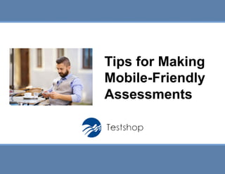 Slide 1
Title
Tips for Making
Mobile-Friendly
Assessments
 