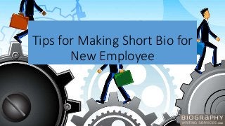 Tips for Making Short Bio for
New Employee
 