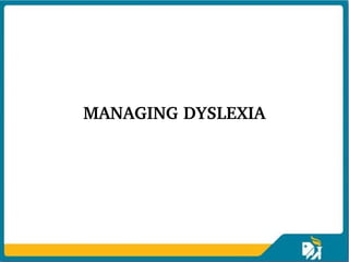 MANAGING DYSLEXIA
 