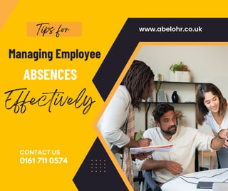 Managing Employee
ABSENCES
Effectively
www.abelohr.co.uk
0161 711 0574
CONTACT US
Tips for
 