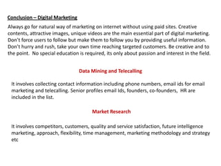 Business 
Tree 
Social Media 
Marketing 
Social Media 
Networking 
Search 
Engine 
Marketing 
Email 
Marketing 
Websites 
and Blogs 
Market 
Research and 
Data Mining 
Telecalling 
References 
 