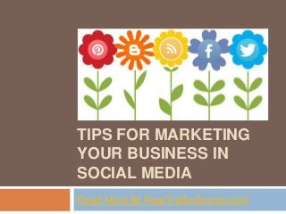 TIPS FOR MARKETING
YOUR BUSINESS IN
SOCIAL MEDIA
Read More @ RealTrafficSource.com
 