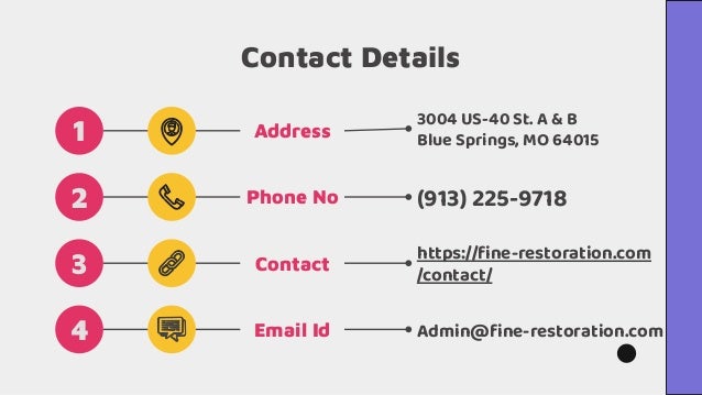 Contact Details
(913) 225-9718
Address
3004 US-40 St. A & B
Blue Springs, MO 64015
https://ﬁne-restoration.com
/contact/
Admin@ﬁne-restoration.com
Phone No
Contact
Email Id
1
2
3
4
 