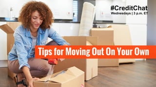 Tips for Moving Out On Your Own
#CreditChat
Wednesdays | 3 p.m. ET
 