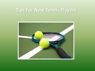 Tips For New Tennis Players
 