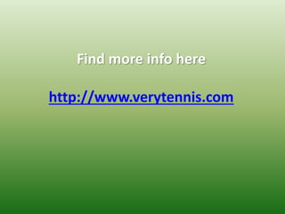 Find more info here
http://www.verytennis.com
 