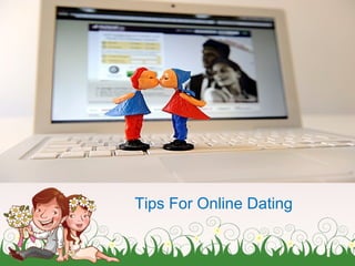 Tips For Online Dating
 
