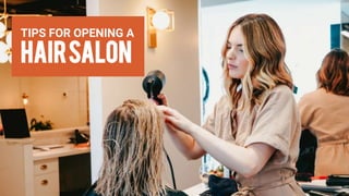 TIPS FOR OPENING A
HAIRSALON
 