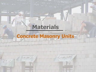 Materials
Concrete Masonry Units
 
