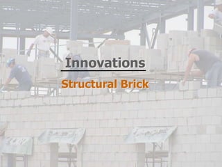 Innovations
Structural Brick
 