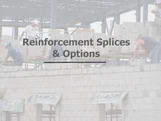 Reinforcement Splices
& Options
 