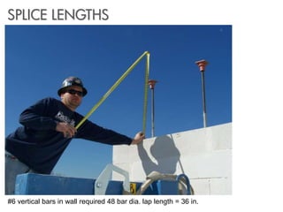 #6 vertical bars in wall required 48 bar dia. lap length = 36 in.
SPLICE LENGTHS
 