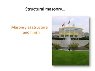 Masonry as structure
and finish
Structural masonry…
 