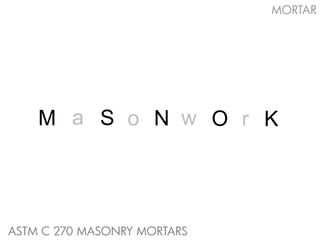 M S N O Krwoa
ASTM C 270 MASONRY MORTARS
MORTAR
 