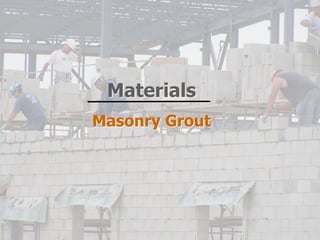 Materials
Masonry Grout
 