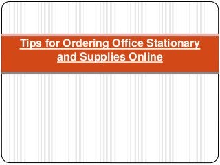 Tips for Ordering Office Stationary
and Supplies Online
 