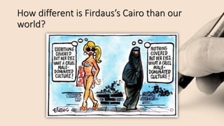 How different is Firdaus’s Cairo than our
world?
 